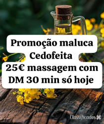 PROMOÇÃO MASSAGEM DM 30 MIN CEDOFEITA 25€